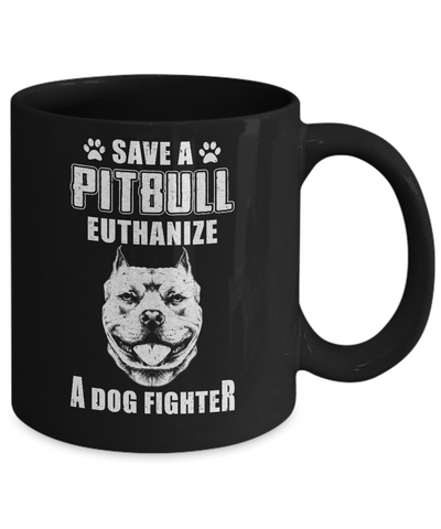 Save A Pit Bull Euthanize A Dog Fighter Rescue Dog Mug Coffee Mug | Teecentury.com