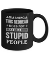 Warning This Redhead Does Not Play Well With Stupid People Mug Coffee Mug | Teecentury.com