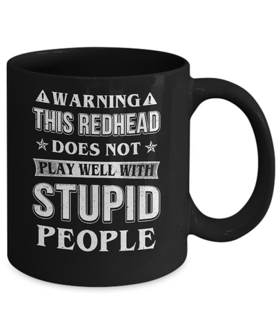 Warning This Redhead Does Not Play Well With Stupid People Mug Coffee Mug | Teecentury.com