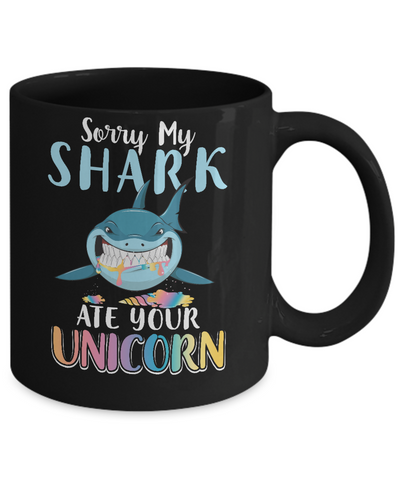 Sorry My Shark Ate Your Unicorn Funny Shark Mug Coffee Mug | Teecentury.com
