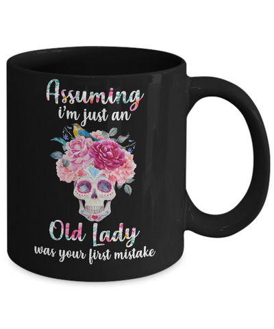 Assuming I'm Just An Old Lady Was Your First Mistake Skull Mug Coffee Mug | Teecentury.com