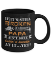 If It's Still Broken It's Because Papa Ain't Done Mug Coffee Mug | Teecentury.com