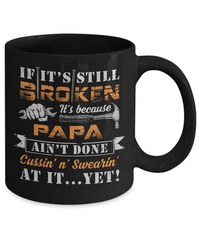 If It's Still Broken It's Because Papa Ain't Done Mug Coffee Mug | Teecentury.com