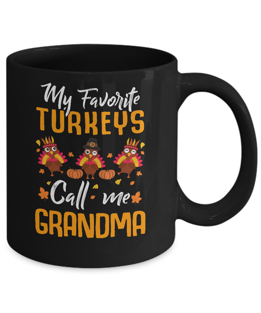 My Favorites Turkeys Call Me Grandma Thanksgiving Day Mug Coffee Mug | Teecentury.com