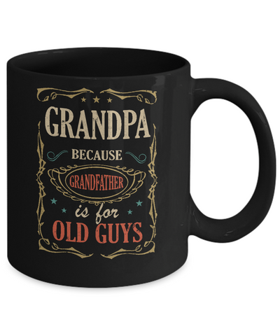 Grandpa Because Grandfather Is For Old Guys Fathers Day Gift Mug Coffee Mug | Teecentury.com