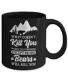 What Doesn't Kill You Makes You Stronger Except Bears Mug Coffee Mug | Teecentury.com