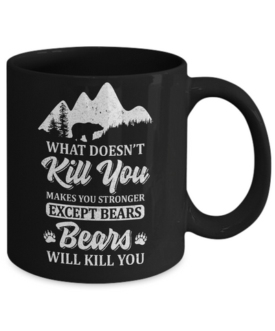 What Doesn't Kill You Makes You Stronger Except Bears Mug Coffee Mug | Teecentury.com
