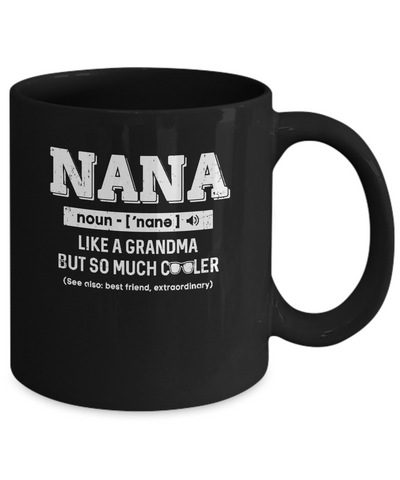 Nana Like A Grandma Only Cooler Mothers Day Gift Mug Coffee Mug | Teecentury.com