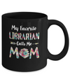Floral My Favorite Librarian Calls Me Mom Mothers Day Gift Mug Coffee Mug | Teecentury.com