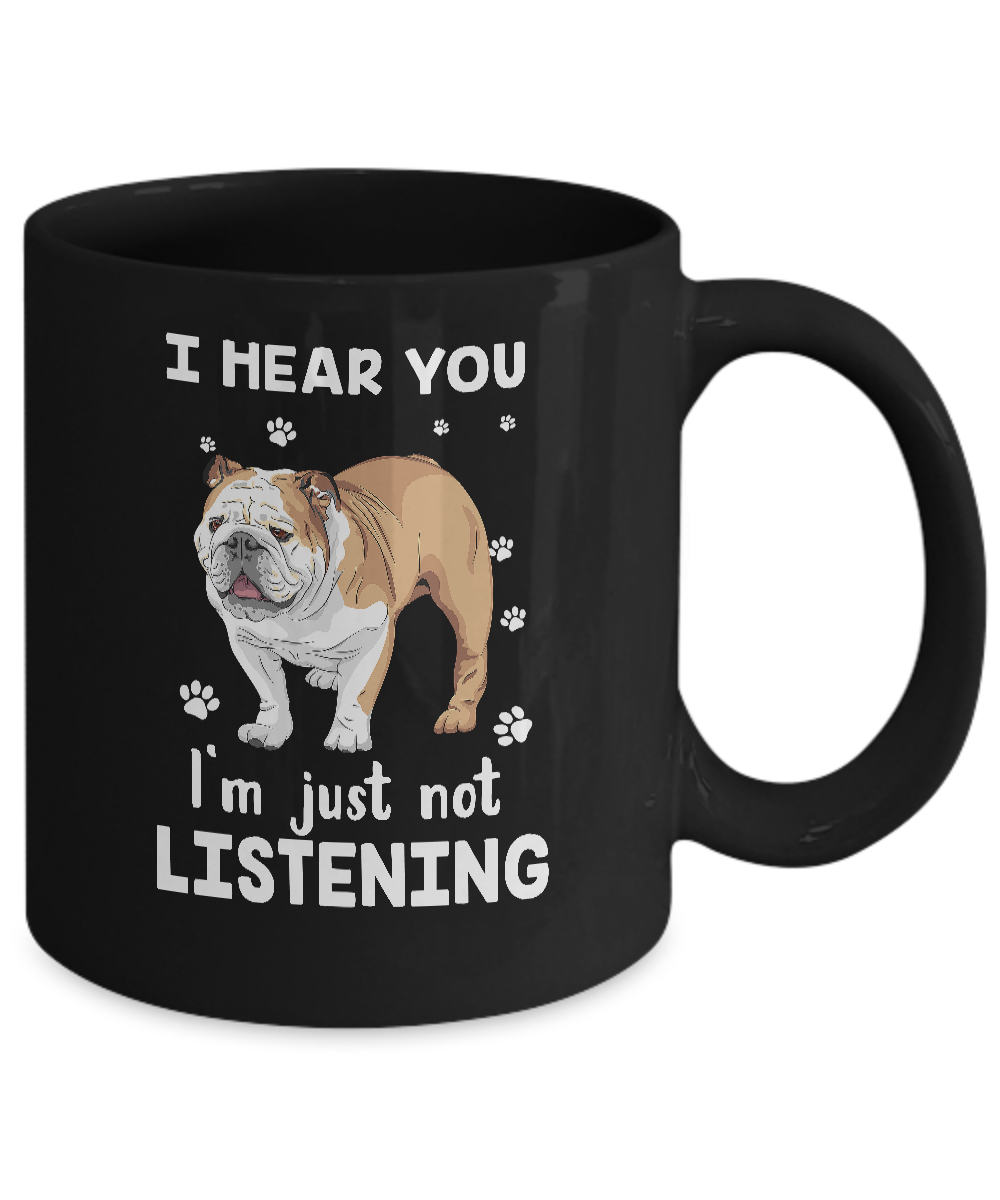 I Hear You I'm Just Not Listening Funny Bulldog Mug Coffee Mug | Teecentury.com