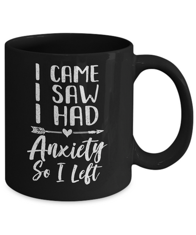 I Came I Saw I Had Anxiety So I Left Mug Coffee Mug | Teecentury.com