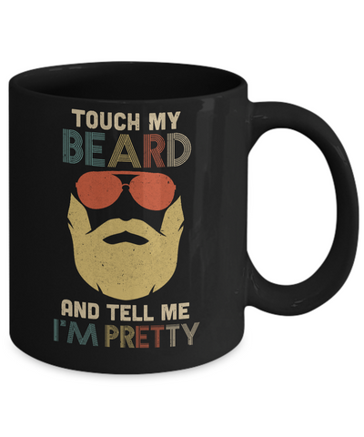 Vintage Funny Touch My Beard And Tell Me I'm Pretty Mug Coffee Mug | Teecentury.com