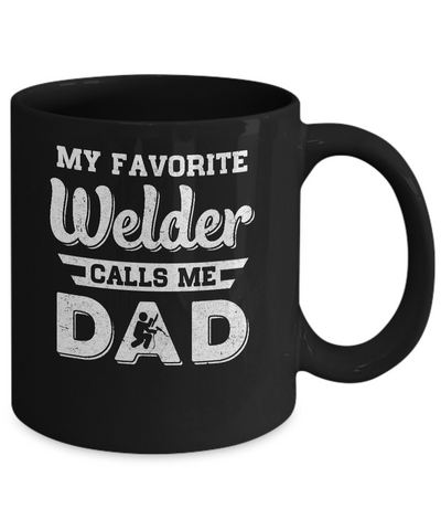 My Favorite Welder Calls Me Dad Fathers Day Gifts Mug Coffee Mug | Teecentury.com