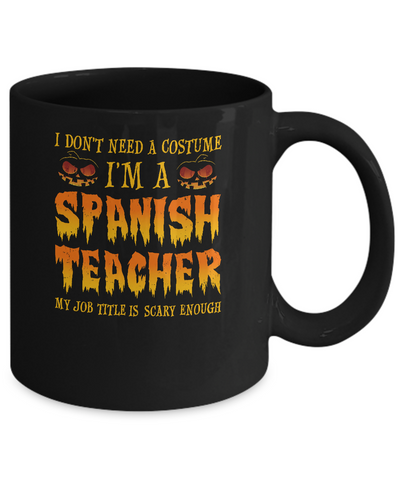 Halloween I Don't Need A Costume I'm A Spanish Teacher Mug Coffee Mug | Teecentury.com