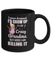 I Never Dreamed I'd Grow Up To Be A Crazy Grandma Mug Coffee Mug | Teecentury.com