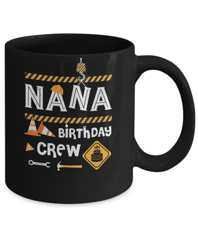 Nana Birthday Crew Construction Birthday Party Gift Mug Coffee Mug | Teecentury.com