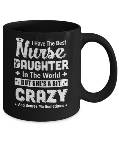 I Have The Best Nurse Daughter In The World Dad Fathers Day Mug Coffee Mug | Teecentury.com