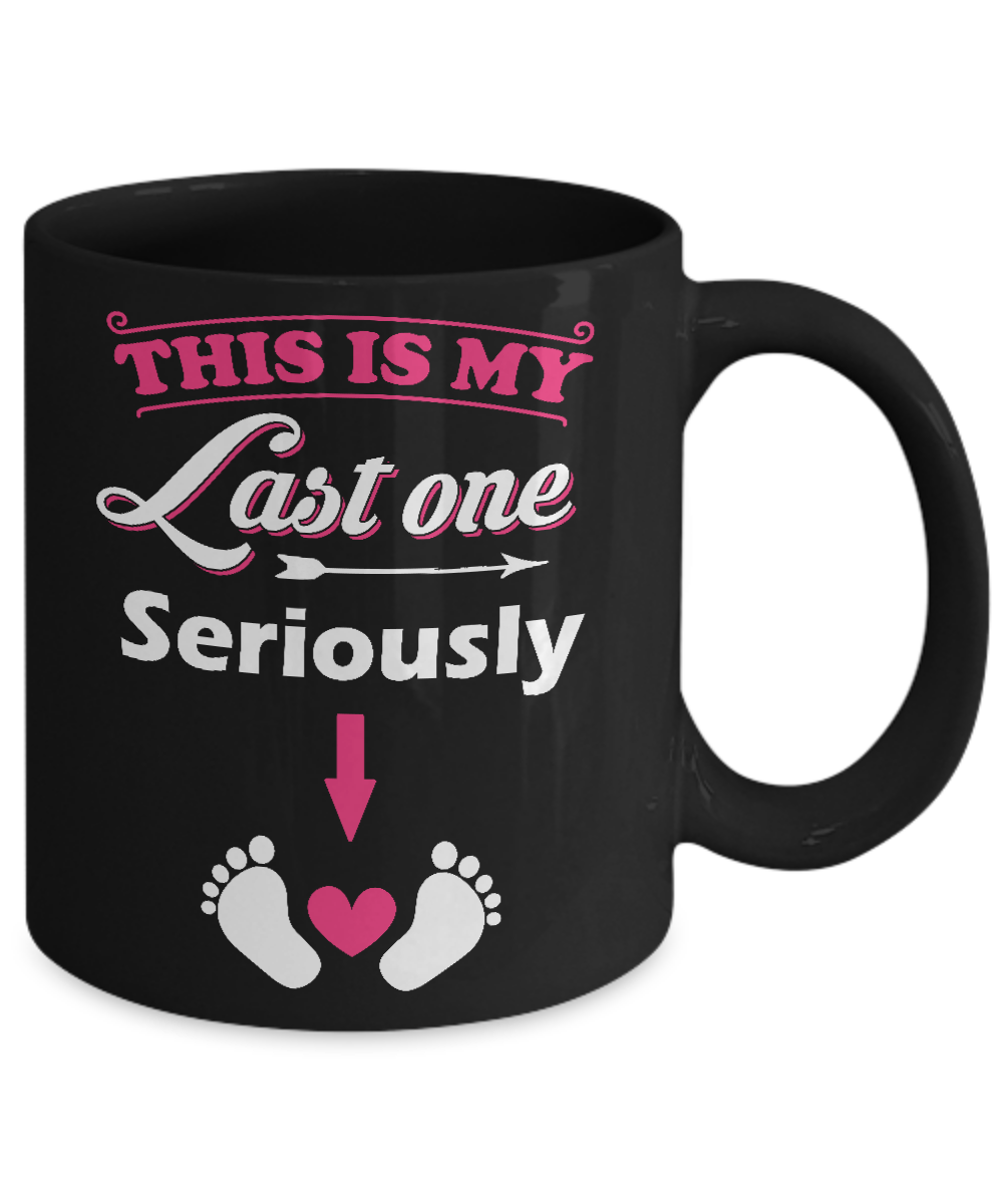 Seriously This Is My Last One Pregnancy Mom Mug Coffee Mug | Teecentury.com