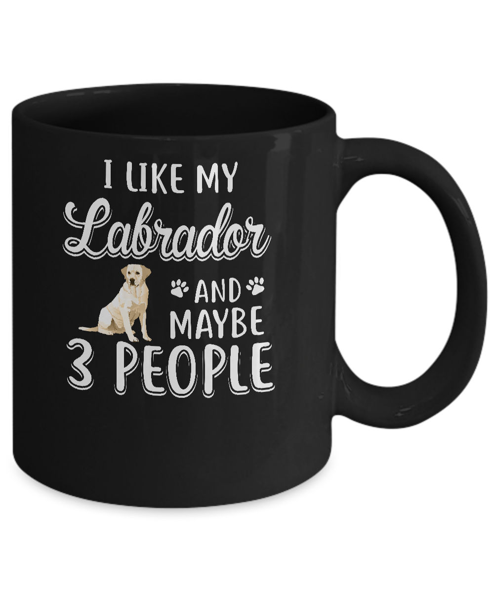 I Like My Labrador And Maybe 3 People Mug Coffee Mug | Teecentury.com