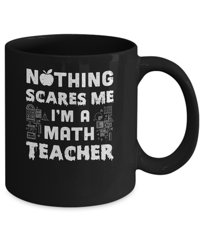 Funny Nothing Scares Me Math Teacher Halloween Mug Coffee Mug | Teecentury.com