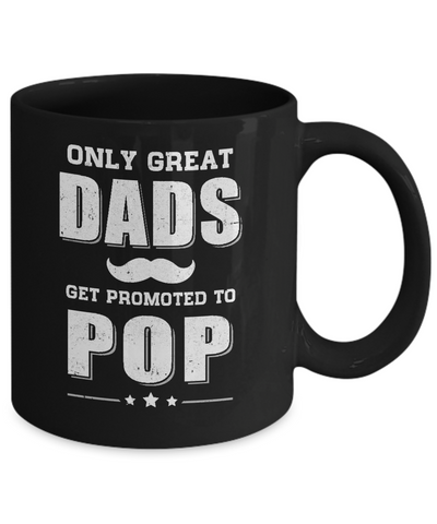 Only Great Dads Get Promoted To Pop Fathers Day Mug Coffee Mug | Teecentury.com