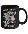 When Life Gets Blurry Adjust Your Focus Photographer Mug Coffee Mug | Teecentury.com