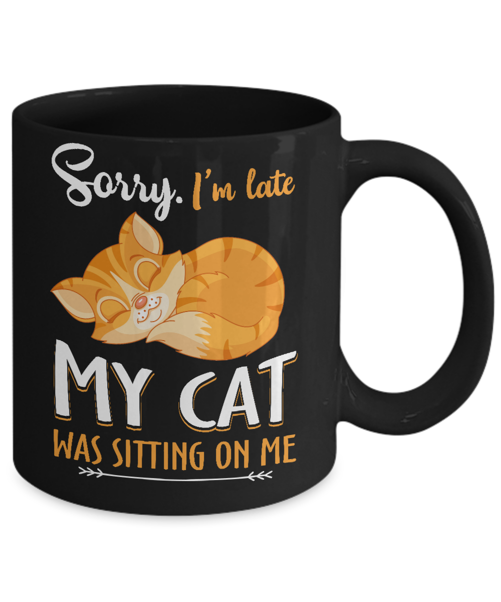 Sorry I'm Late My Cat Was Sitting On Me Funny Cat Mug Coffee Mug | Teecentury.com