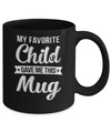 Favorite Child Gave Me This Mug Mother's Father's Day Mug Coffee Mug | Teecentury.com