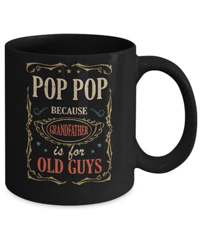 Pop Pop Because Grandfather Is For Old Guys Fathers Day Gift Mug Coffee Mug | Teecentury.com