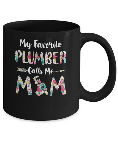Floral My Favorite Plumber Calls Me Mom Mothers Day Gift Mug Coffee Mug | Teecentury.com