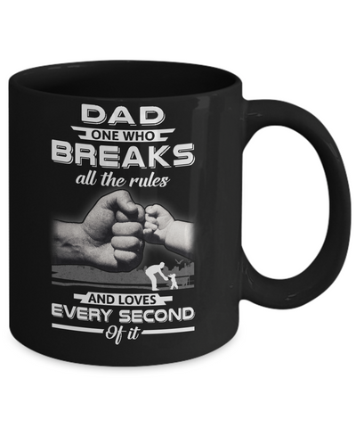 Dad One Who Breaks All The Rules And Loves Every Second Of It Mug Coffee Mug | Teecentury.com