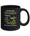 Always Be Yourself Unless You Can Be A Turtle Mug Coffee Mug | Teecentury.com
