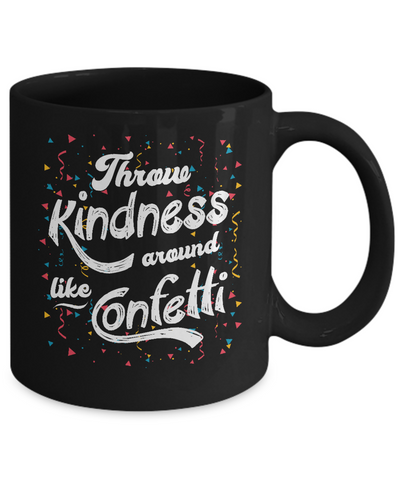 Throw Kindness Around Like Confetti Mug Coffee Mug | Teecentury.com
