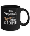 I Like Squirrels And Maybe 3 People Mug Coffee Mug | Teecentury.com