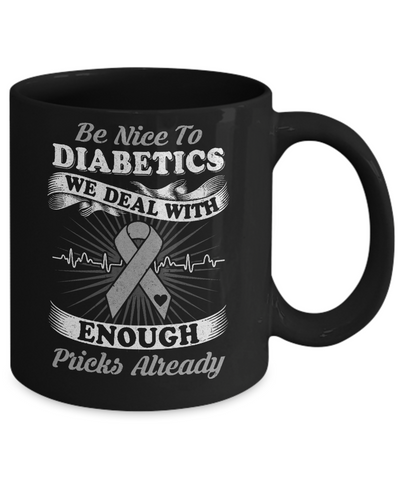 Be Nice To Diabetics We Deal With Enough Pricks Mug Coffee Mug | Teecentury.com