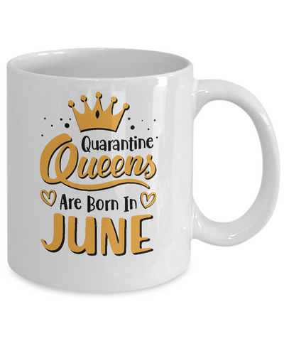 Quarantine Queens Are Born In June Social Distancing Mug Coffee Mug | Teecentury.com