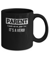 Funny Definition Parent It's A Verb Dad Mom Gift Mug Coffee Mug | Teecentury.com