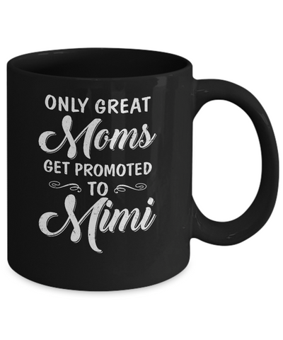 Only Great Moms Get Promoted To Mimi Mothers Day Mug Coffee Mug | Teecentury.com