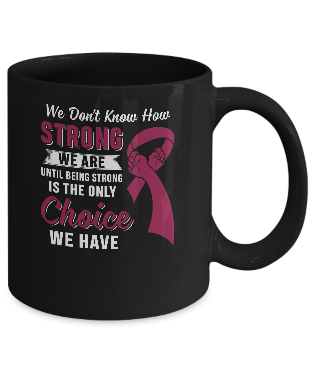 Being Strong Choice Burgundy Multiple Myeloma Awareness Mug Coffee Mug | Teecentury.com