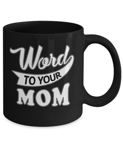 Word To Your Mother For Kids Mug Coffee Mug | Teecentury.com