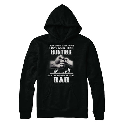 I Love More Than Hunting Being Dad Funny Fathers Day T-Shirt & Hoodie | Teecentury.com