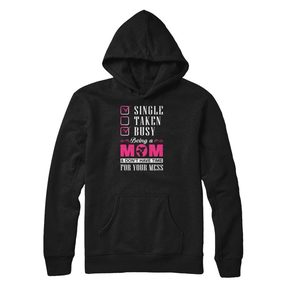 Single Taken Busy Begin A Mom Don't Have Time For Your Mess T-Shirt & Tank Top | Teecentury.com