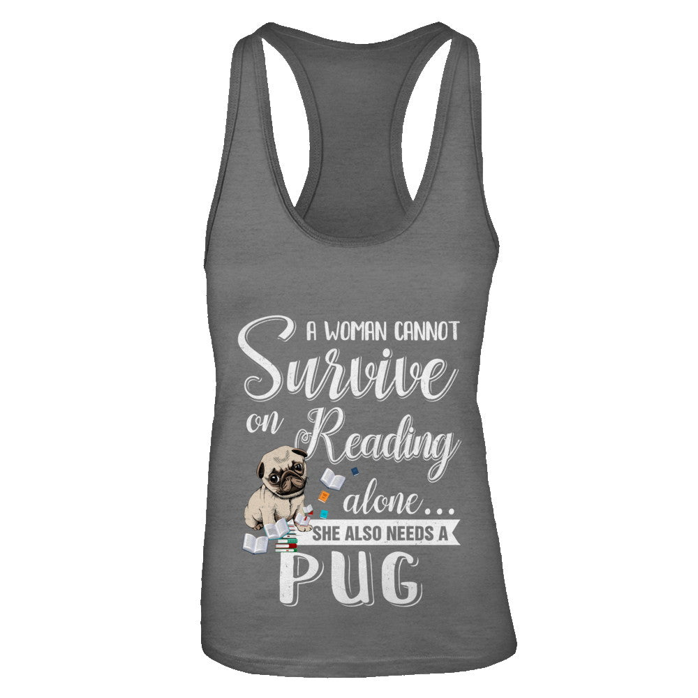 A Woman Cannot Survive On Reading Alone Pug T-Shirt & Tank Top | Teecentury.com