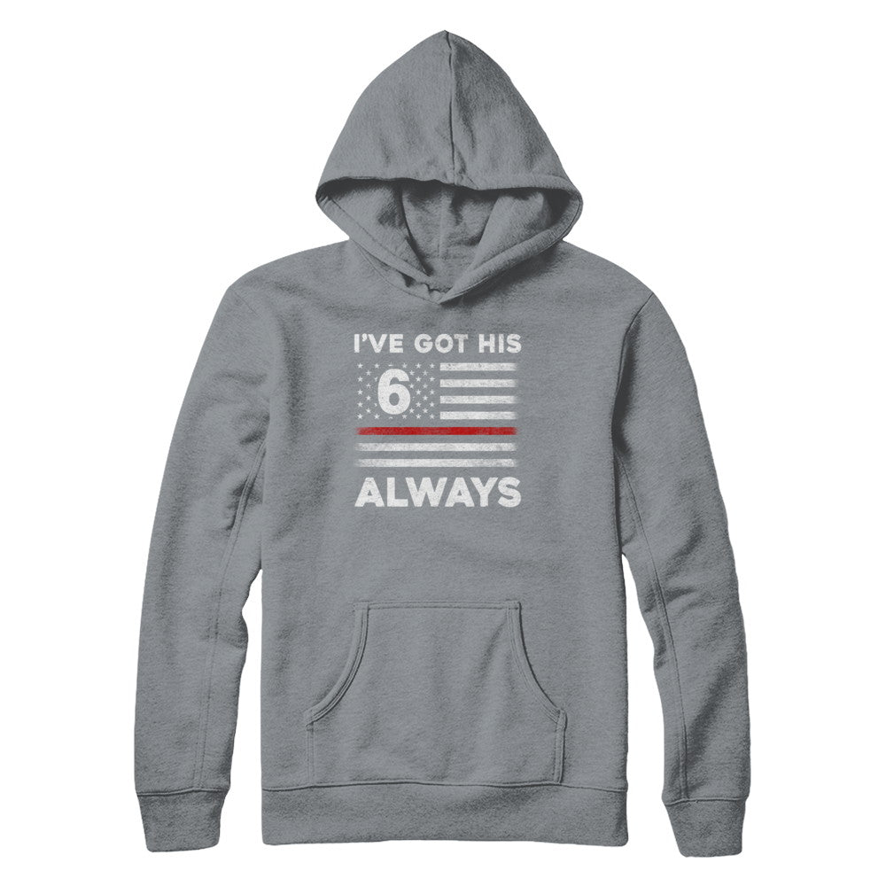 I've Got His 6 Always Firefighter Red Line Proud Mom Dad T-Shirt & Hoodie | Teecentury.com