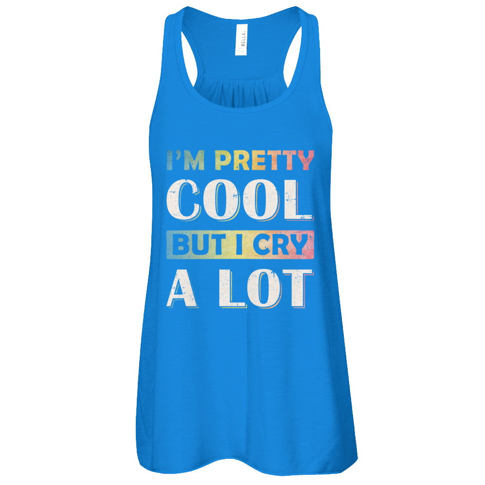 I'm Pretty Cool But I Cry A Lot T-Shirt & Tank Top | Teecentury.com