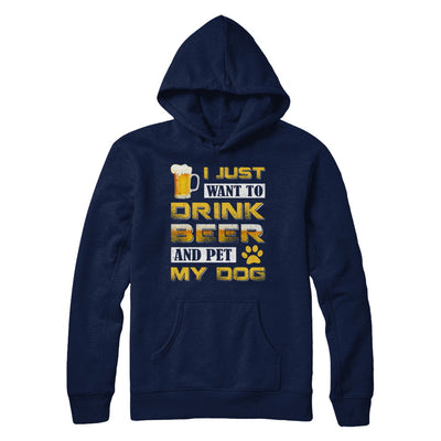 I Just Want To Drink Beer And Pet My Dog T-Shirt & Hoodie | Teecentury.com