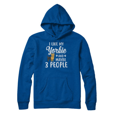 I Like My Yorkie And Maybe 3 People T-Shirt & Hoodie | Teecentury.com