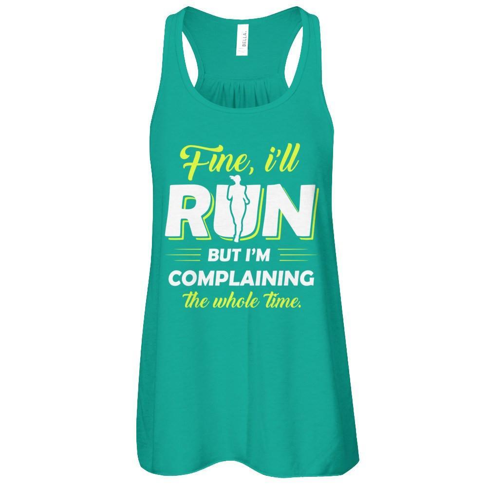 Fine I'll Run But I'm Complaining The Whole Time T-Shirt & Tank Top | Teecentury.com