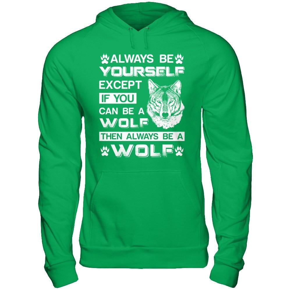 Always Be Yourself Except If You Can Be A Wolf T-Shirt & Hoodie | Teecentury.com