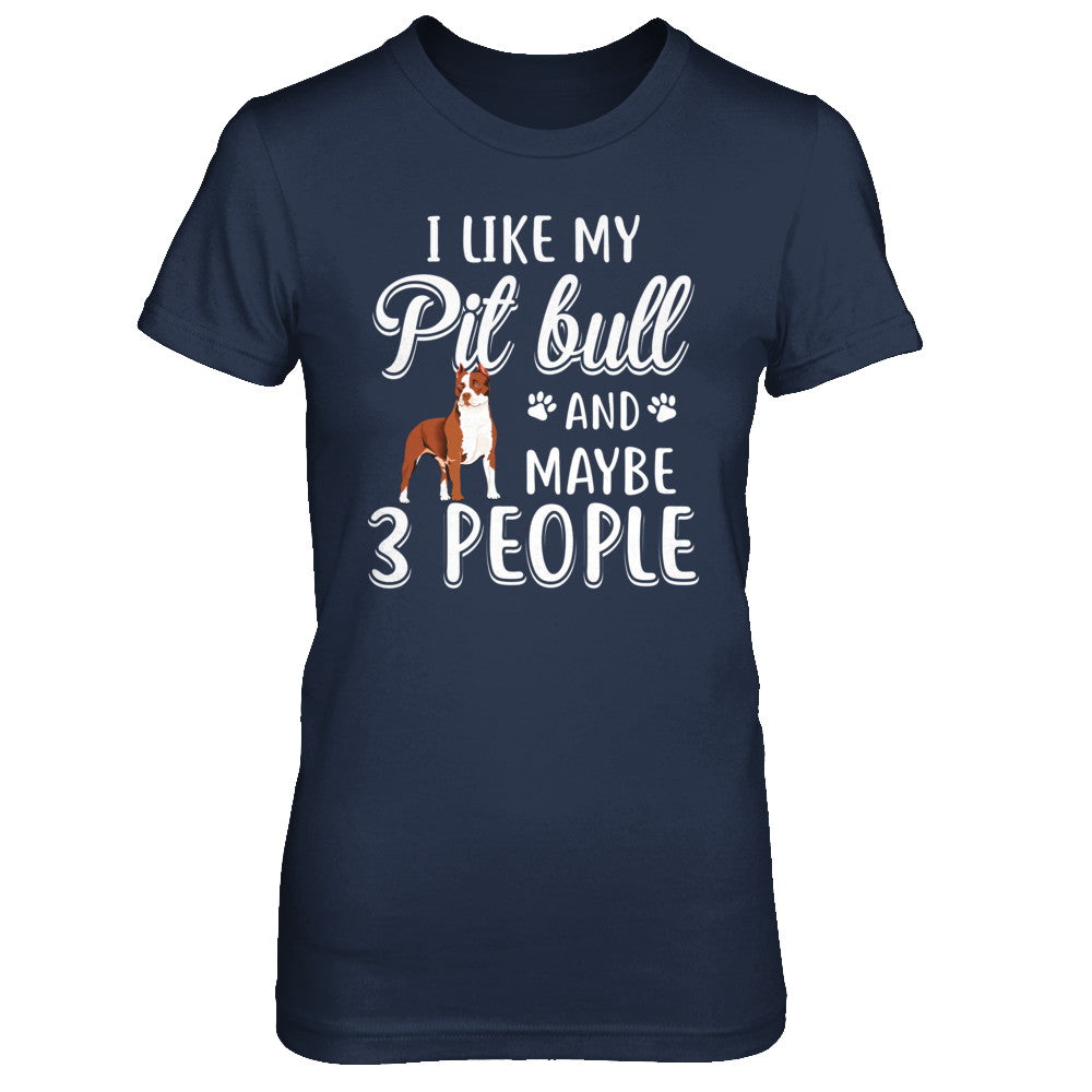 I Like My Pitbull And Maybe 3 People T-Shirt & Hoodie | Teecentury.com